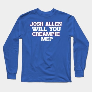 Josh Allen Will You Creampie Me? Long Sleeve T-Shirt